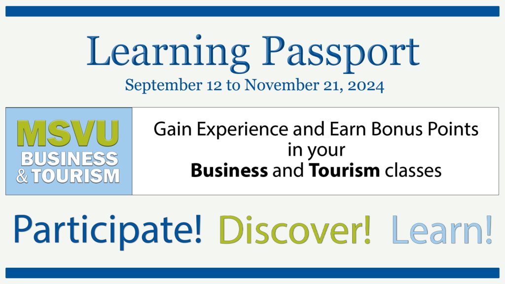 Sign promoting the Learning Passport Fall 2024 dates which are September 12 to November 21. It says Gain experience and Earn Bonus Points in your Business and Tourism Classes. Participate! Discover! Learn! are on the bottom of the sign. And it has the MSVU business and tourism logo. Text is in Mount dark blue, light blue and green.